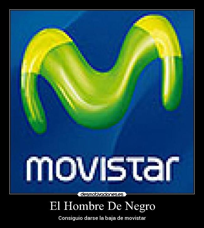 El Hombre De Negro - Consiguio darse la baja de movistar