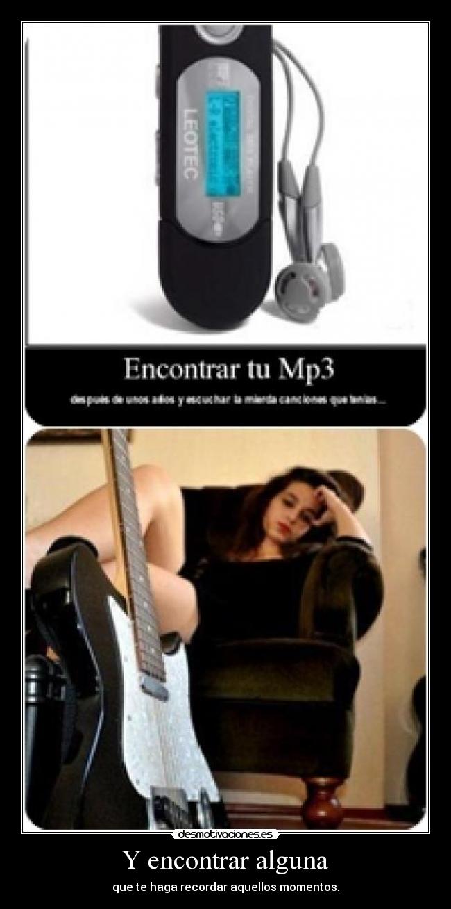 Y encontrar alguna - que te haga recordar aquellos momentos.