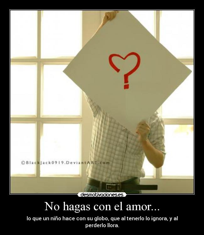 No hagas con el amor... - 