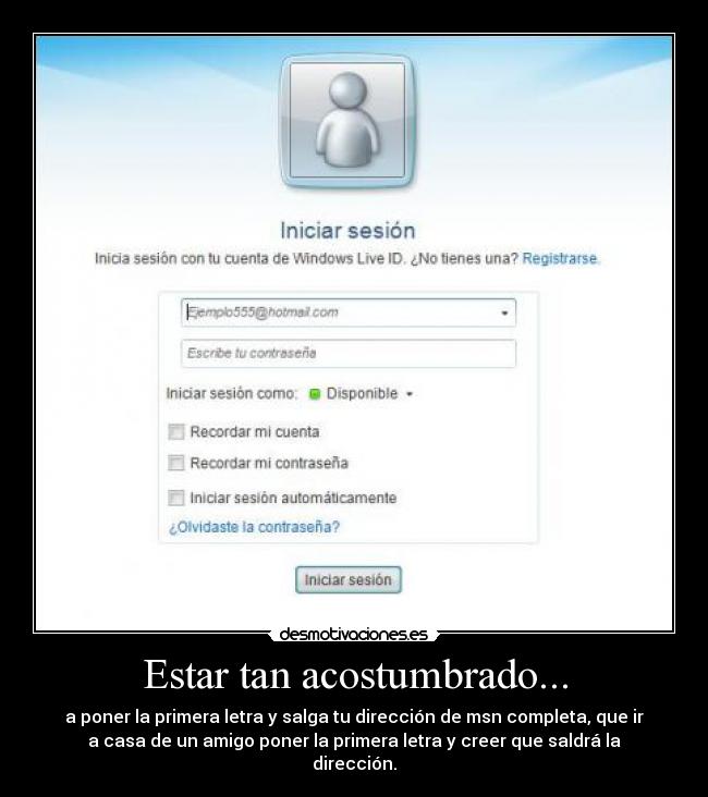 Estar tan acostumbrado... - 