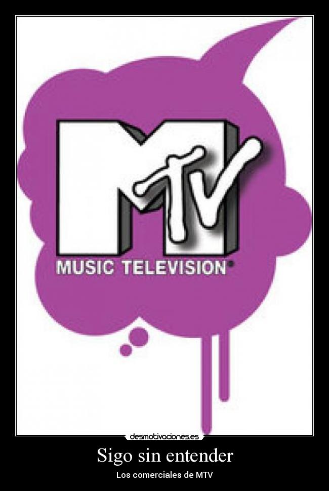 Sigo sin entender - Los comerciales de MTV