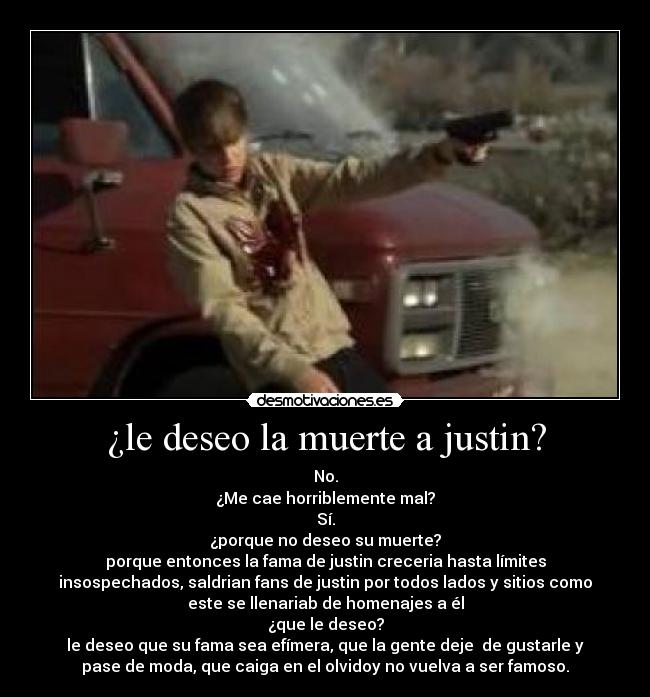 ¿le deseo la muerte a justin? - 