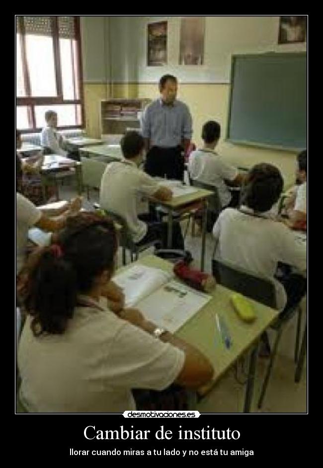 Cambiar de instituto - llorar cuando miras a tu lado y no está tu amiga