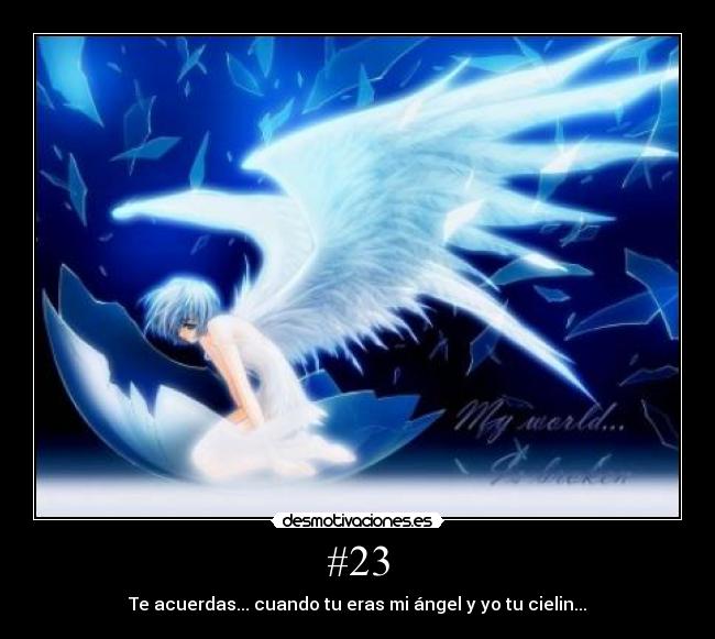 #23 - Te acuerdas... cuando tu eras mi ángel y yo tu cielin...