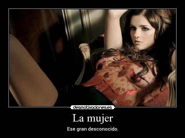 La mujer - Ese gran desconocido.