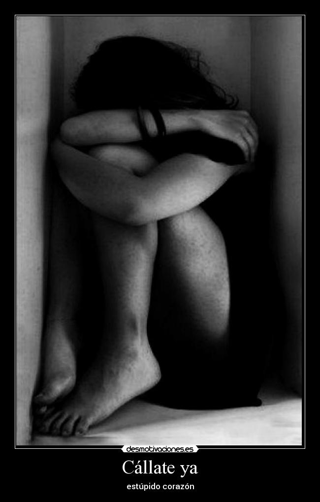 Cállate ya - estúpido corazón
