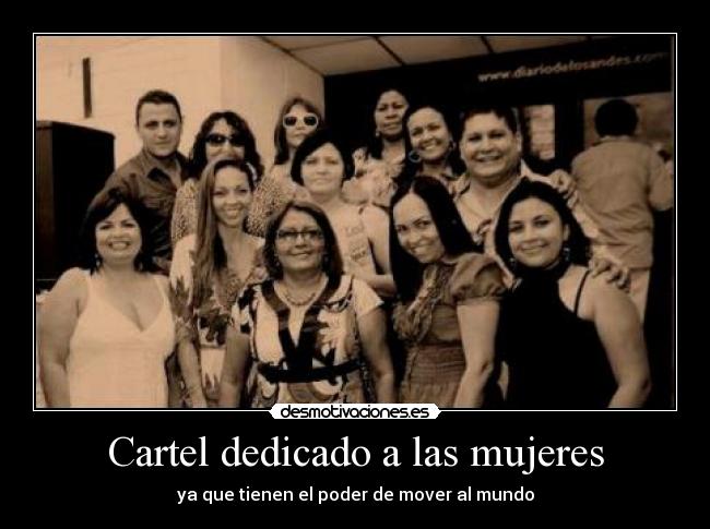 Cartel dedicado a las mujeres - ya que tienen el poder de mover al mundo