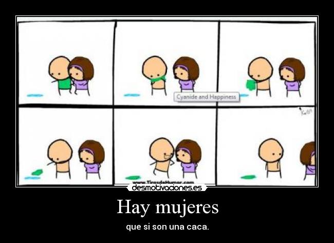 Hay mujeres - que si son una caca.