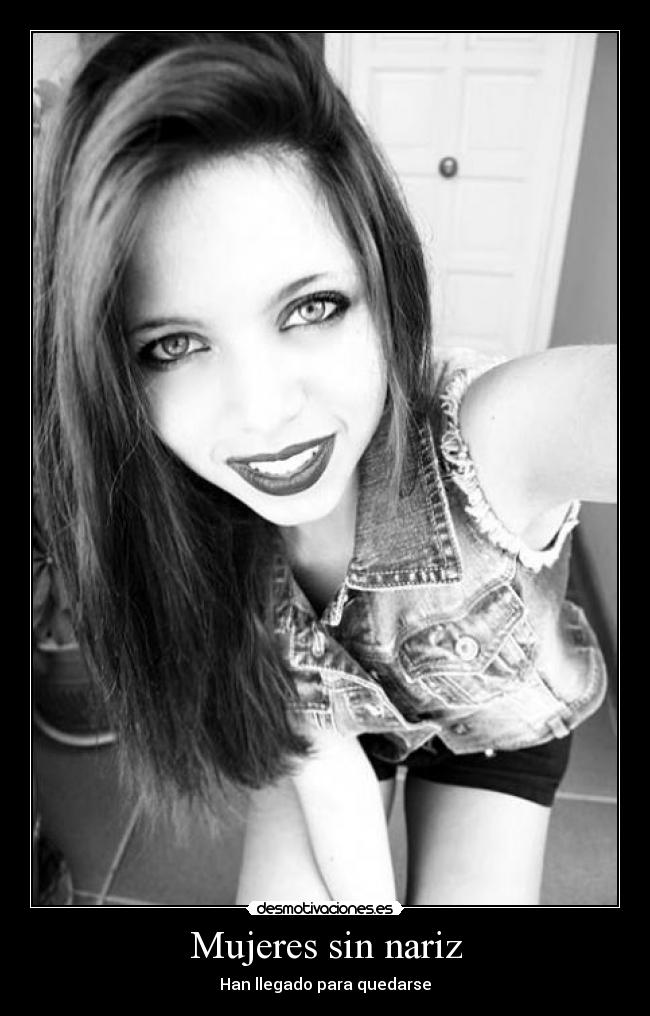 Mujeres sin nariz - Han llegado para quedarse