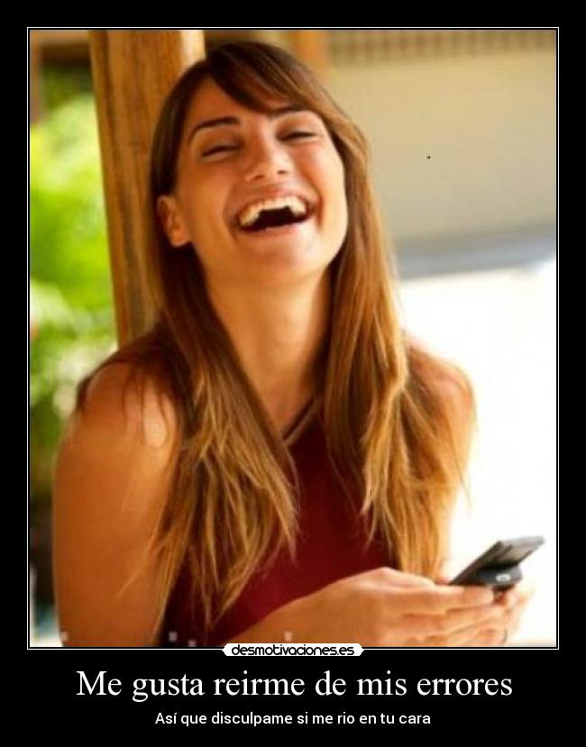 Me gusta reirme de mis errores - 