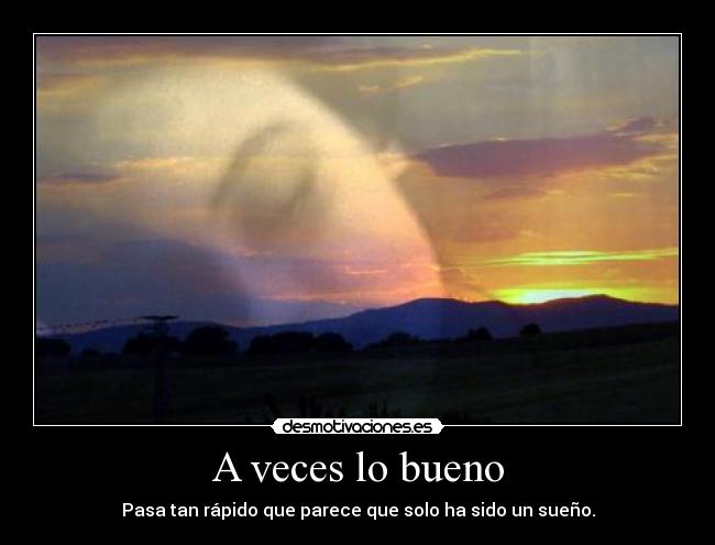 A veces lo bueno -