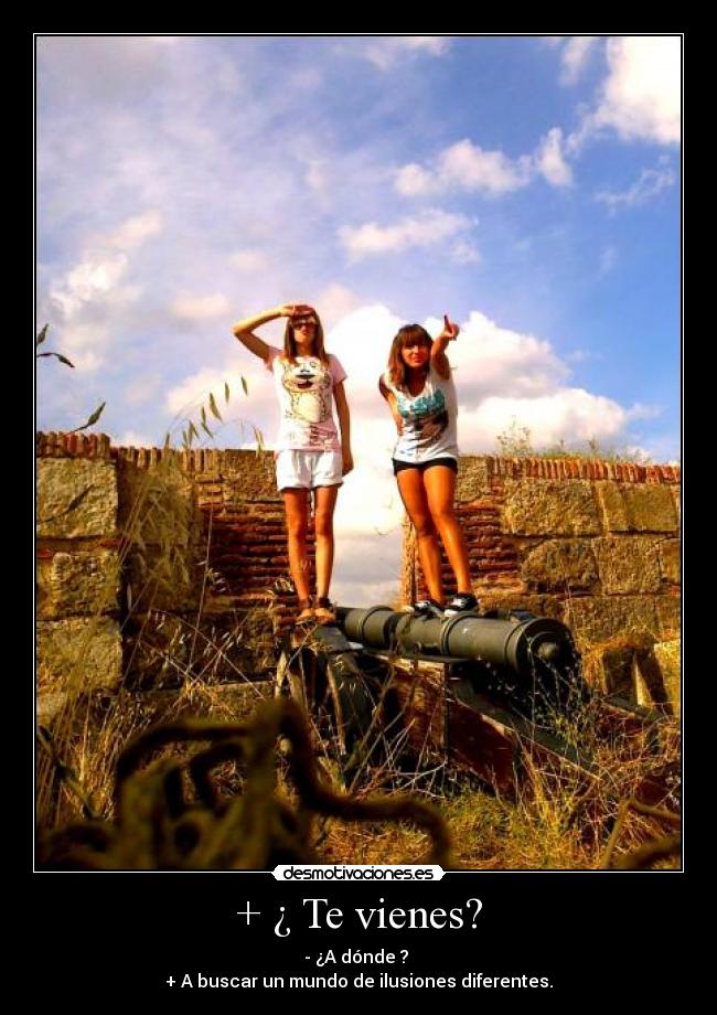 + ¿ Te vienes? - 