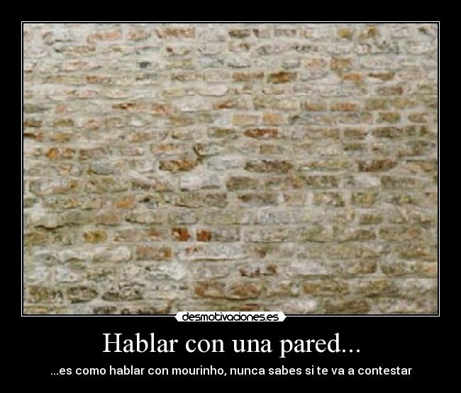 Hablar con una pared... - 