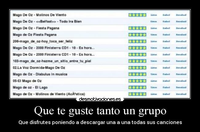 Que te guste tanto un grupo - Que disfrutes poniendo a descargar una a una todas sus canciones