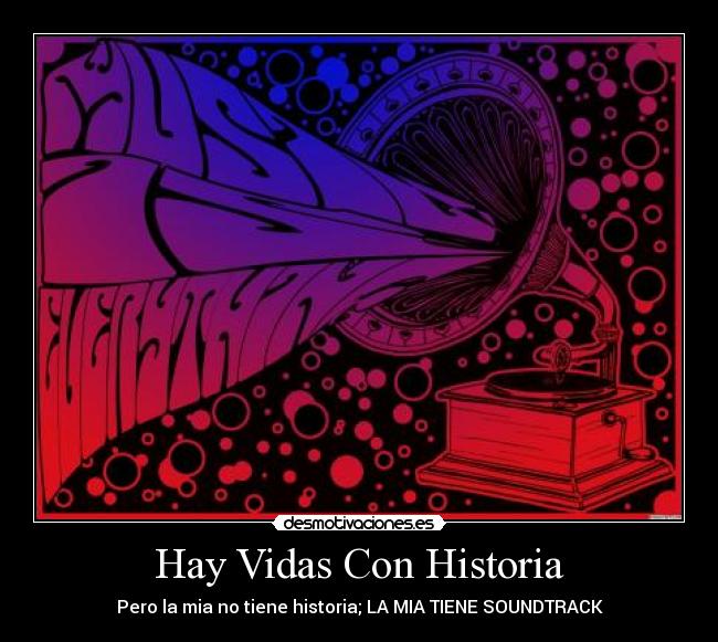 Hay Vidas Con Historia - Pero la mia no tiene historia; LA MIA TIENE SOUNDTRACK