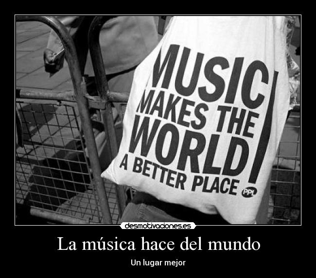 La música hace del mundo - Un lugar mejor