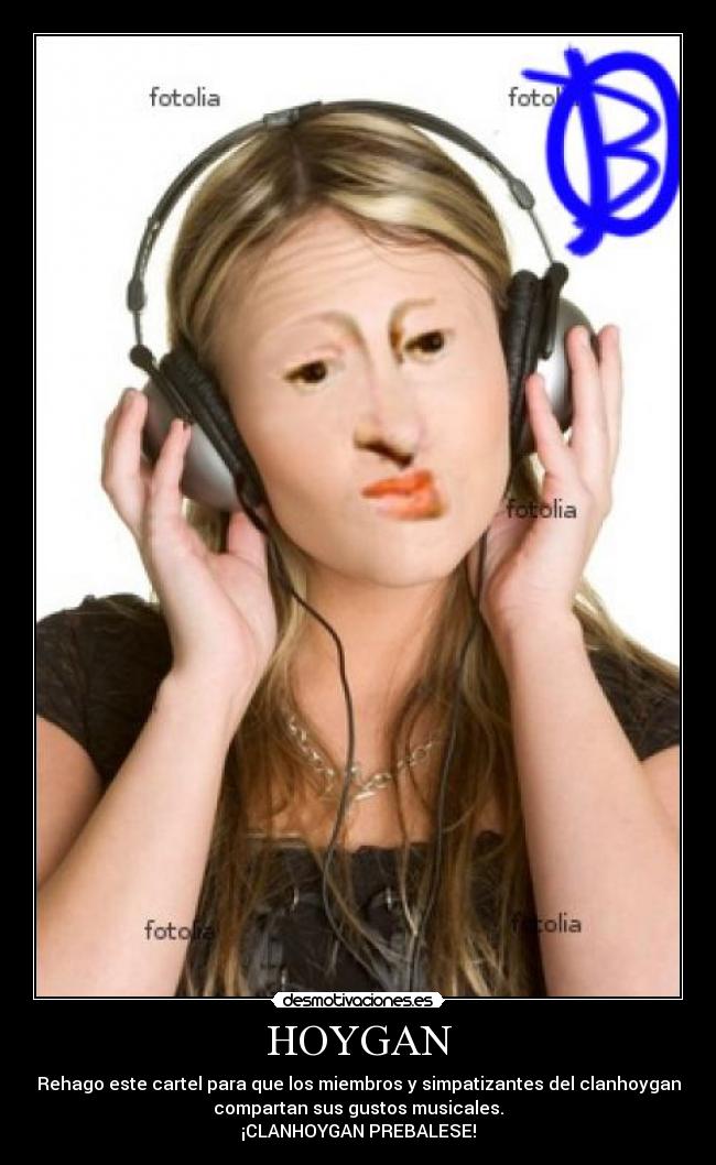 HOYGAN - Rehago este cartel para que los miembros y simpatizantes del clanhoygan
compartan sus gustos musicales.
¡CLANHOYGAN PREBALESE!