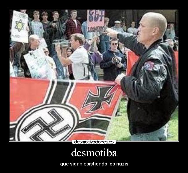 desmotiba - que sigan esistiendo los nazis