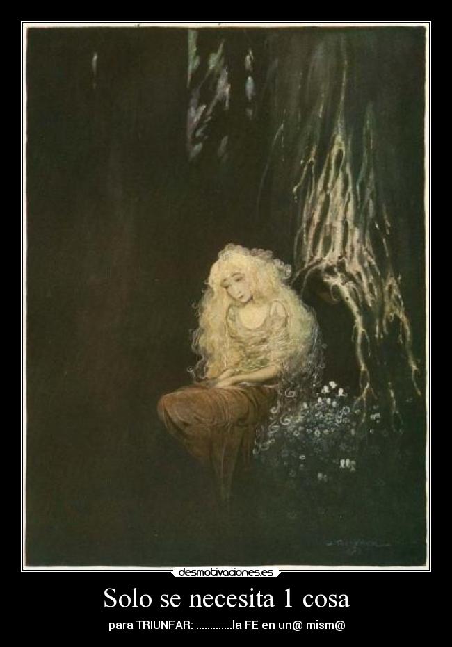 Solo se necesita 1 cosa - para TRIUNFAR: .............la FE en un@ mism@