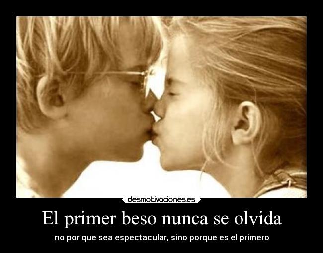 El primer beso nunca se olvida -