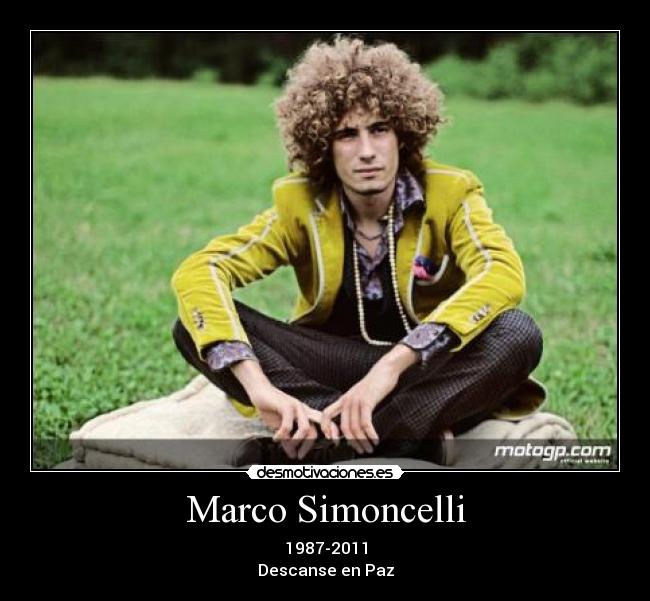 Marco Simoncelli - 1987-2011
Descanse en Paz