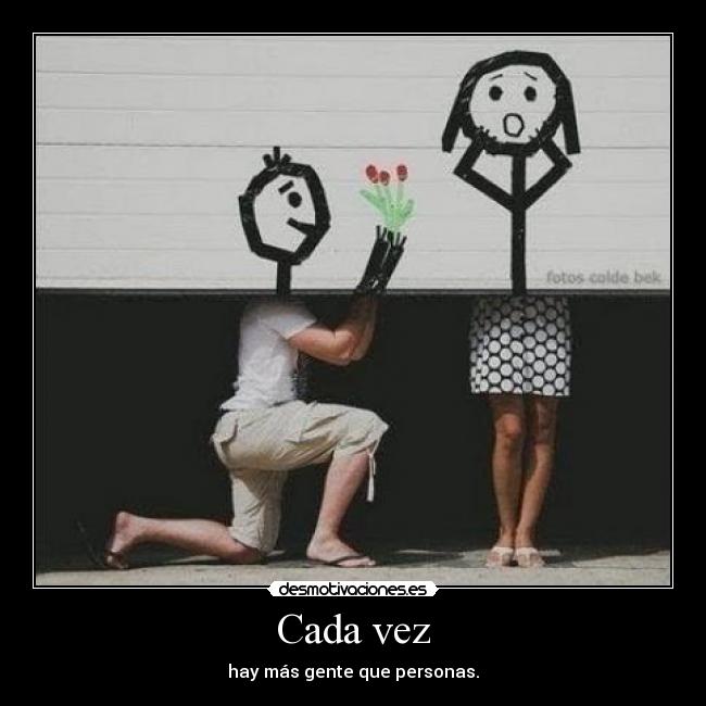 Cada vez - hay más gente que personas.