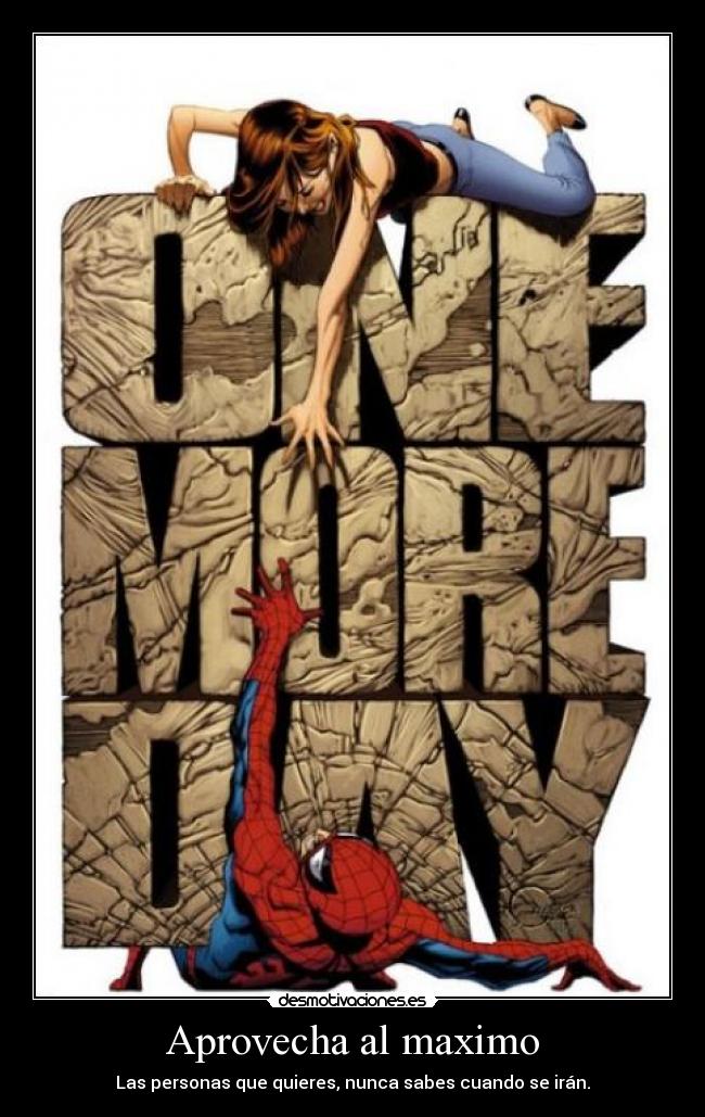 Aprovecha al maximo - Las personas que quieres, nunca sabes cuando se irán.