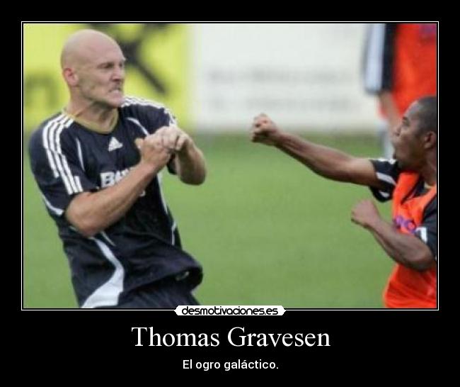 Thomas Gravesen - El ogro galáctico.