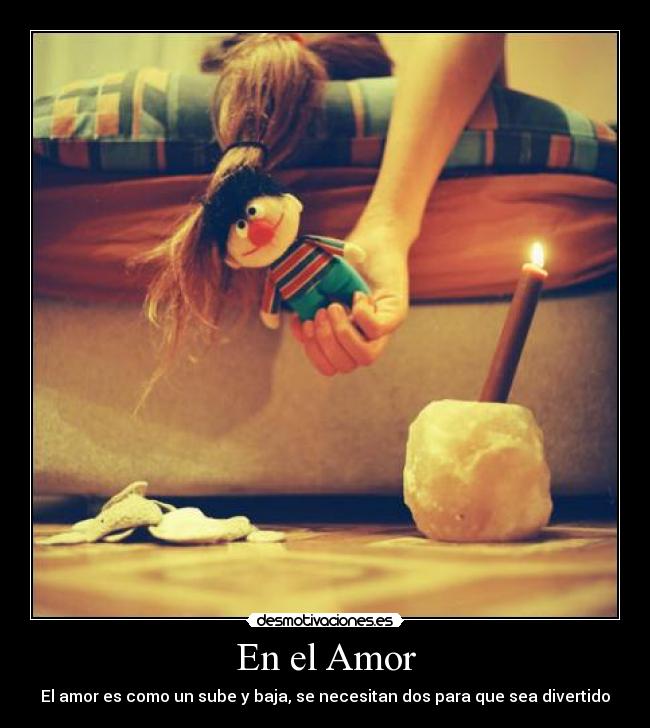 En el Amor - El amor es como un sube y baja, se necesitan dos para que sea divertido