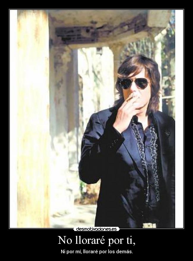 No lloraré por ti, -