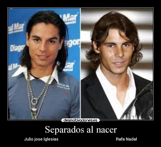 Separados al nacer - Julio jose Iglesias                                                          Rafa Nadal