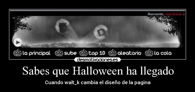 Sabes que Halloween ha llegado - Cuando walt_k cambia el diseño de la pagina