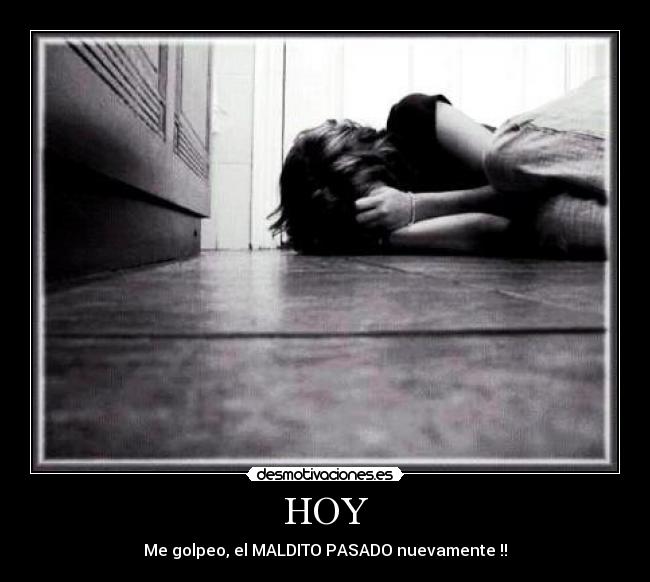HOY - Me golpeo, el MALDITO PASADO nuevamente !!