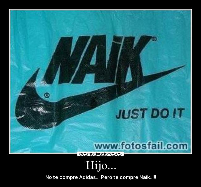 Hijo... - No te compre Adidas... Pero te compre Naik..!!!