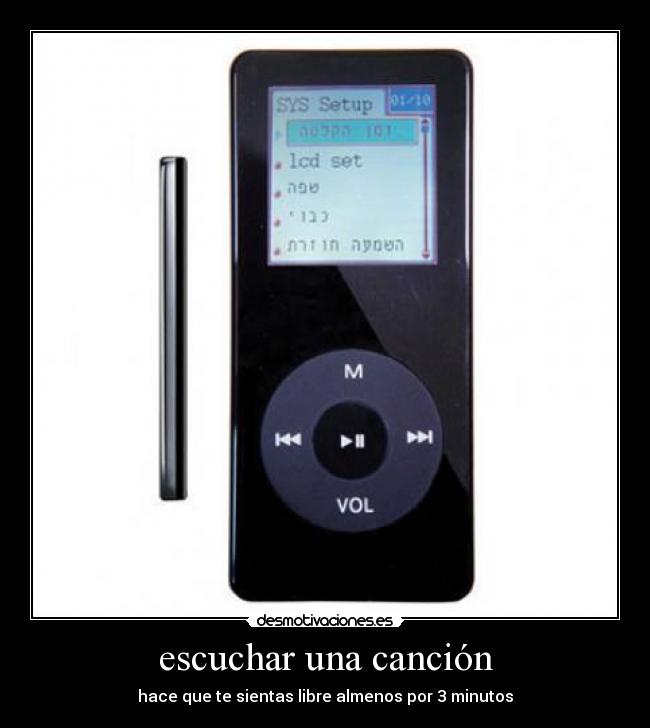 escuchar una canción - hace que te sientas libre almenos por 3 minutos