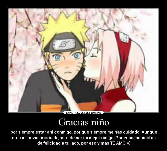 Gracias niño - por siempre estar ahi conmigo, por que siempre me has cuidado. Aunque
eres mi novio nunca dejaste de ser mi mejor amigo. Por esos momentos
de felicidad a tu lado, por eso y mas TE AMO =)