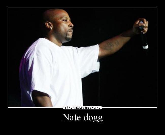Nate dogg -