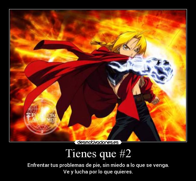 Tienes que #2 - Enfrentar tus problemas de pie, sin miedo a lo que se venga.
Ve y lucha por lo que quieres.