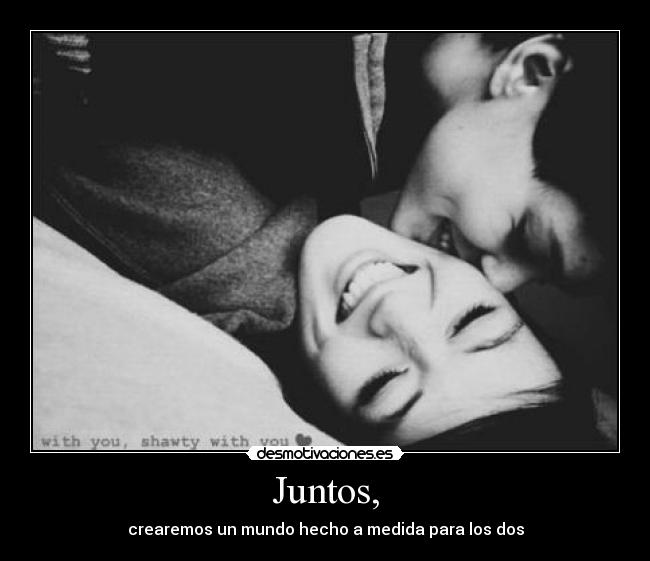 Juntos, -