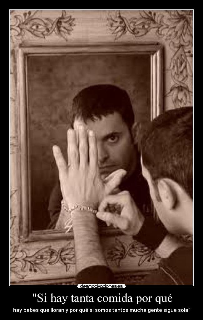 Si hay tanta comida por qué - hay bebes que lloran y por qué si somos tantos mucha gente sigue sola