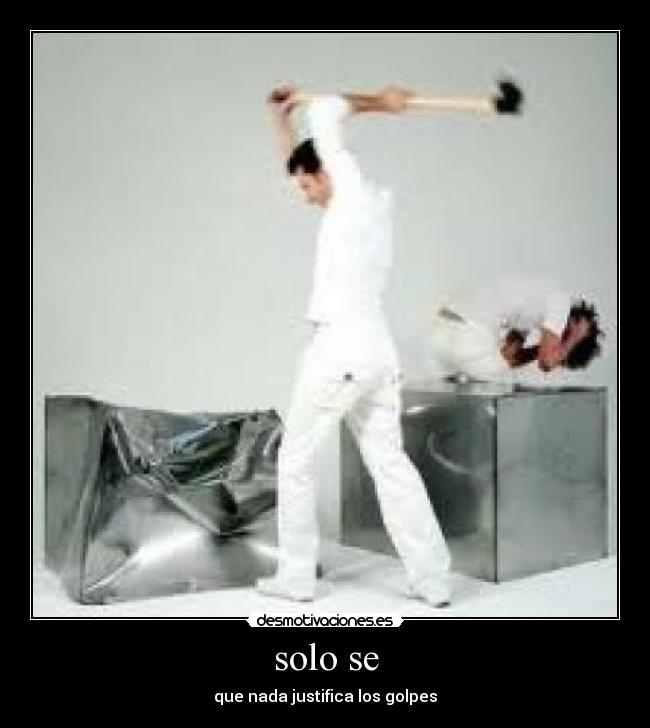 solo se - que nada justifica los golpes