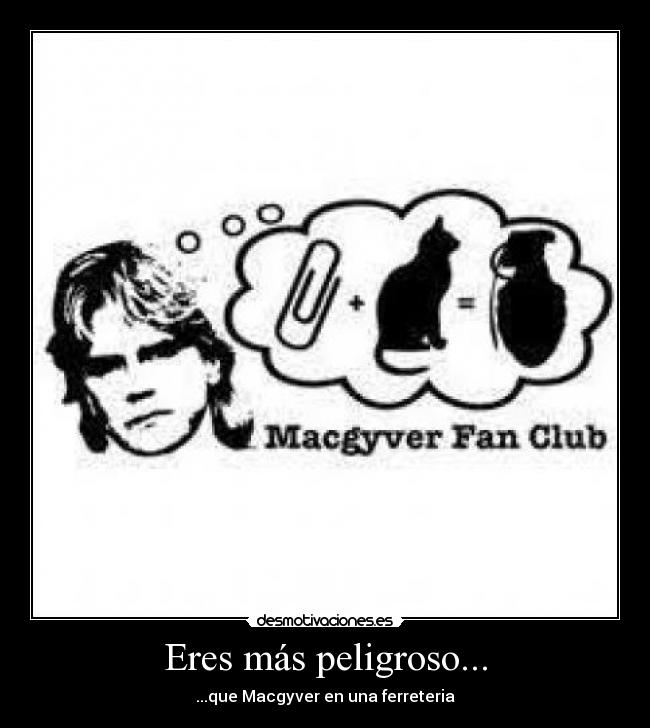 Eres más peligroso... - 