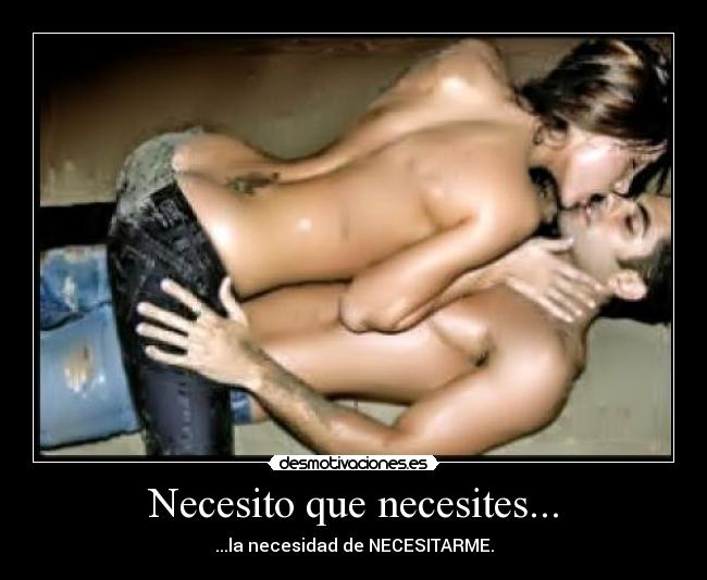 Necesito que necesites... - 