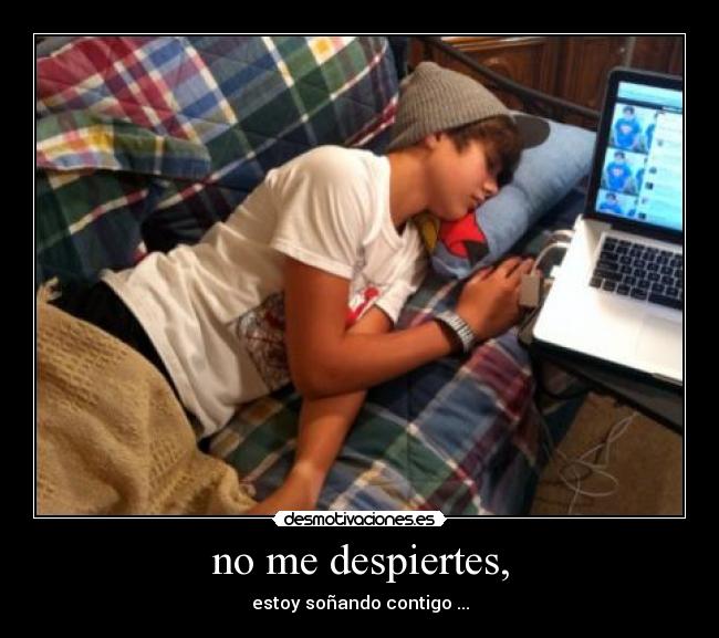 no me despiertes, -