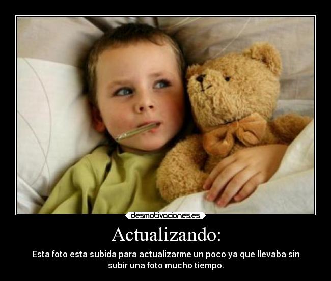 Actualizando: - Esta foto esta subida para actualizarme un poco ya que llevaba sin
subir una foto mucho tiempo.