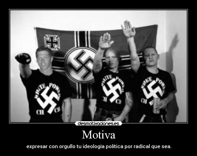 Motiva - expresar con orgullo tu ideología política por radical que sea.