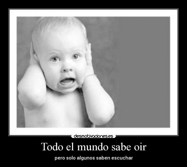 Todo el mundo sabe oir -