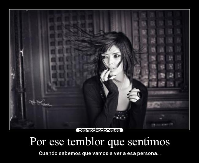 Por ese temblor que sentimos - Cuando sabemos que vamos a ver a esa persona...