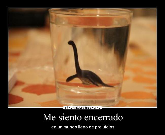 Me siento encerrado - en un mundo lleno de prejuicios