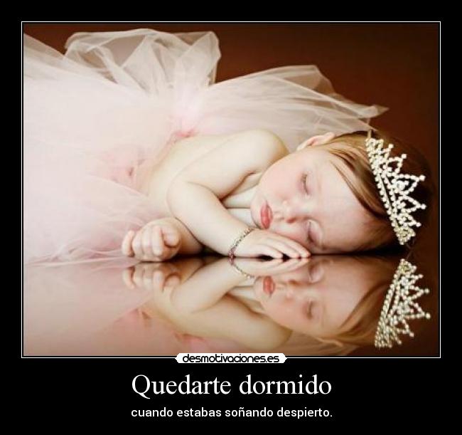 Quedarte dormido - cuando estabas soñando despierto.